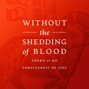 Without The Shedding of Blood by Prof. David P. Scaer
