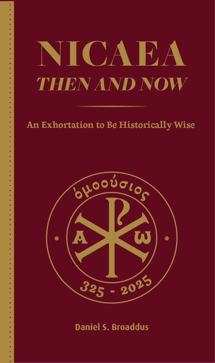 Nicaea Then and Now: An Exhortation To Be Historically Wise
