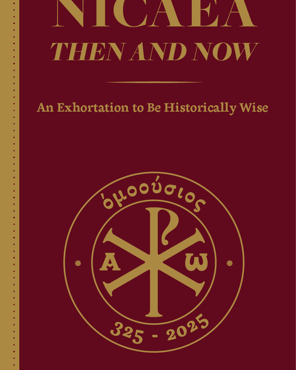 Nicaea Then and Now: An Exhortation To Be Historically Wise