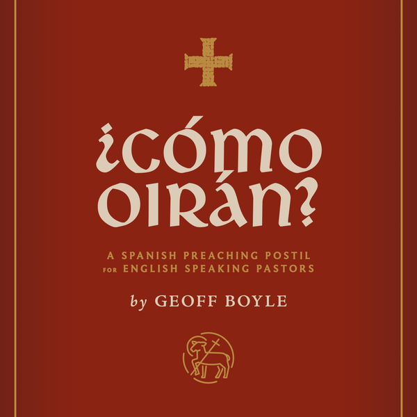 ¿Cómo oirán? A Spanish Preaching Postil for English-Speaking Pastors ...