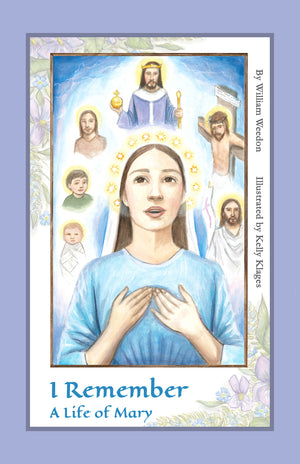 I Remember: A life of Mary - Rev. William Weedon