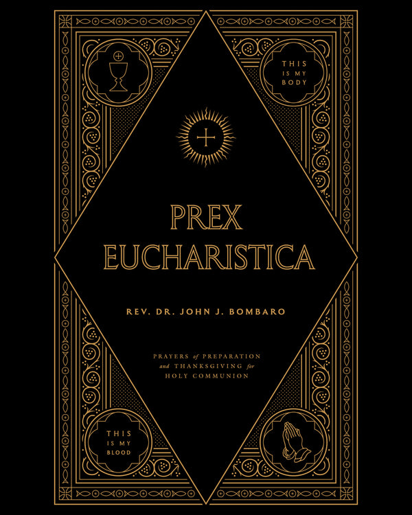 Prex Eucharistica - Rev. Dr. John Bombaro