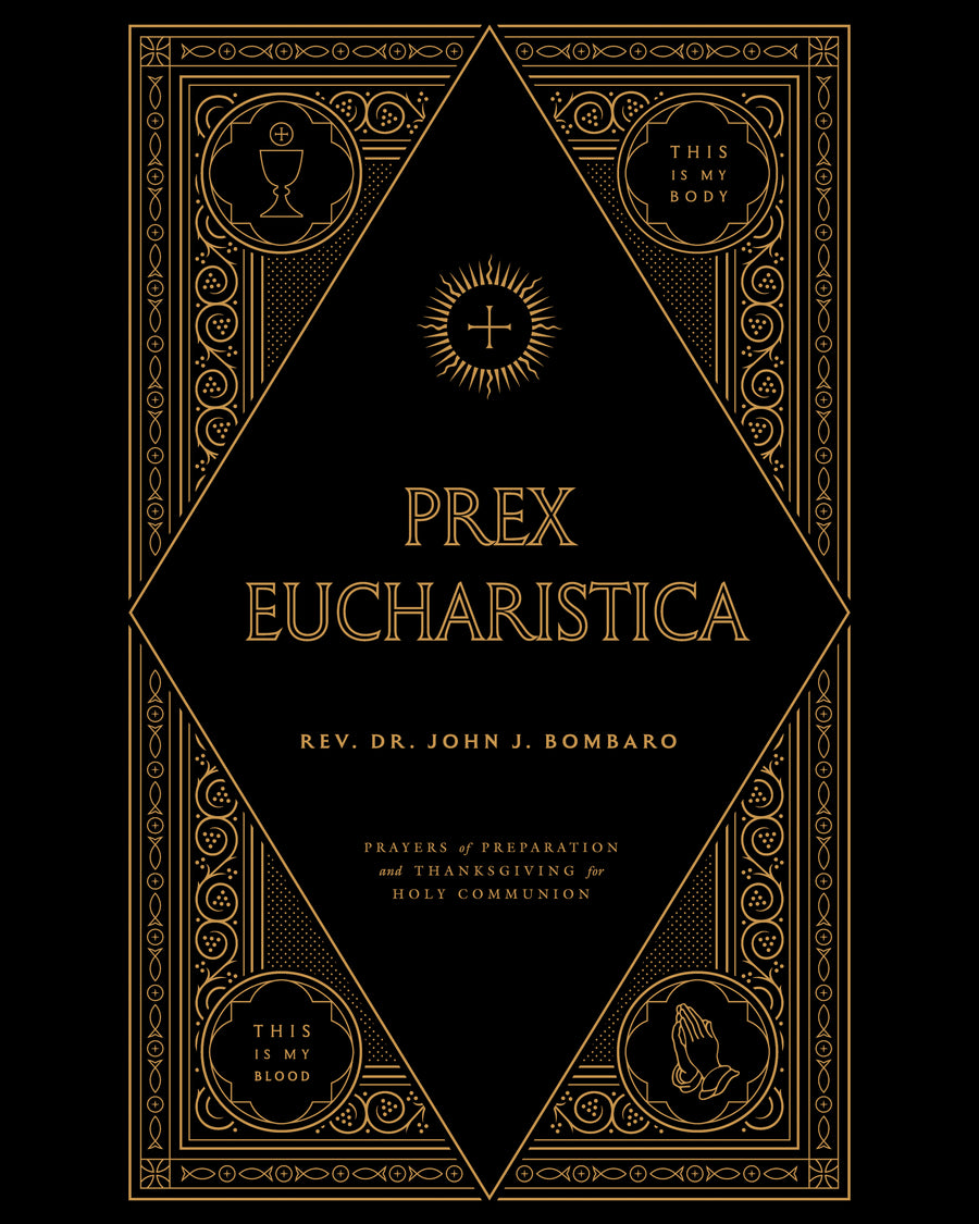 Prex Eucharistica - Rev. Dr. John Bombaro