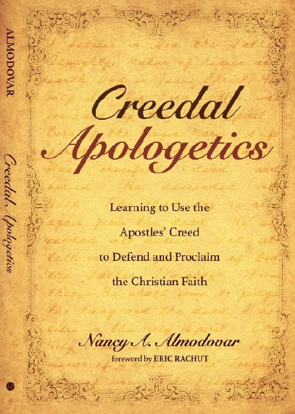 Creedal Apologetics - Dr. Nancy Almodovar