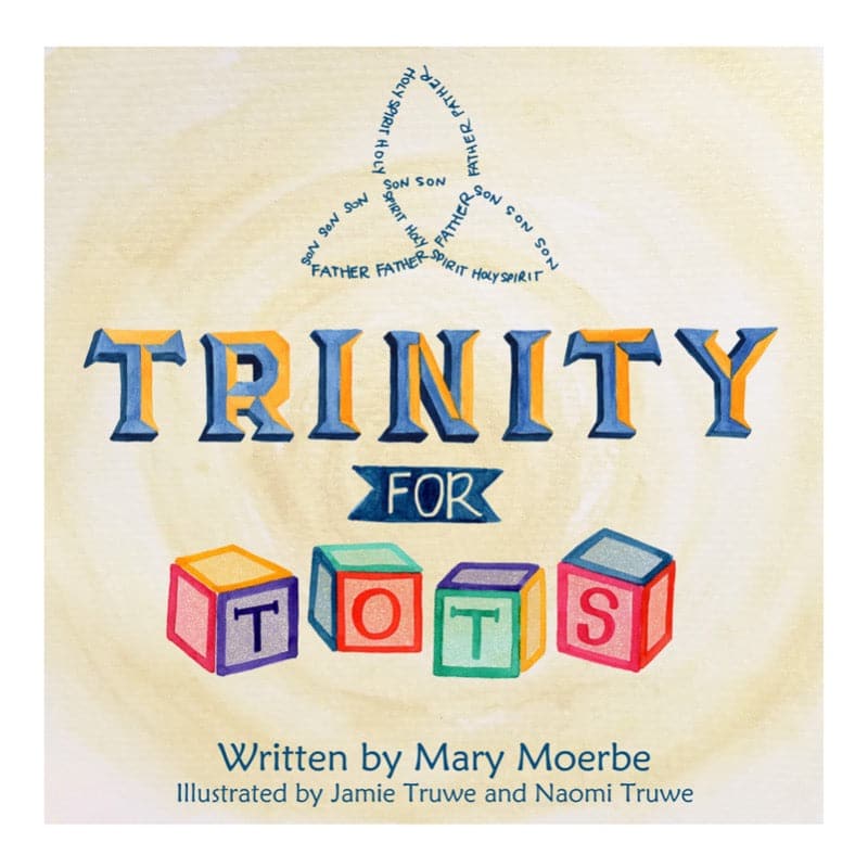 Trinity for Tots - by Mary J Moerbe